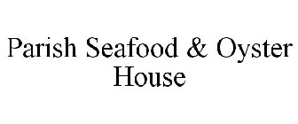 PARISH SEAFOOD & OYSTER HOUSE