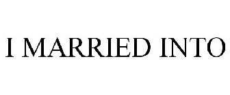 I MARRIED INTO