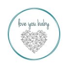 THE LOWER CASE WORDS 'LOVE YOU BABY' IN A CURSIVE FONT AND A DARK TEAL COLOR.
