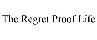 THE REGRET PROOF LIFE