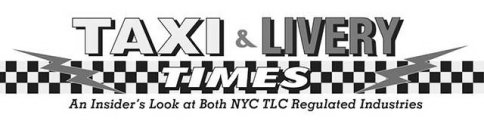 TAXI & LIVERY TIMES AN INSIDER'S LOOK AT BOTH NYC TLC REGULATED INDUSTRIES