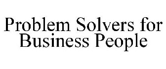PROBLEM SOLVERS FOR BUSINESS PEOPLE