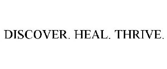 DISCOVER. HEAL. THRIVE.