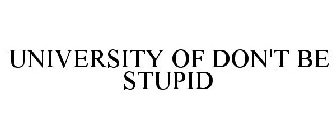 UNIVERSITY OF DON'T BE STUPID