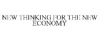 NEW THINKING FOR THE NEW ECONOMY