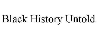 BLACK HISTORY UNTOLD