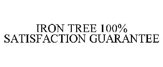 IRON TREE 100% SATISFACTION GUARANTEE