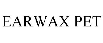 EARWAX PET