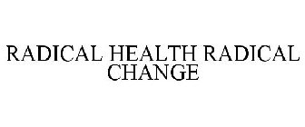 RADICAL HEALTH RADICAL CHANGE