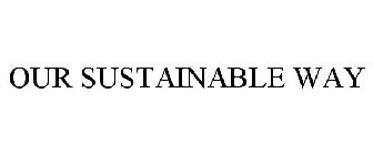 OUR SUSTAINABLE WAY