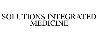 SOLUTIONS INTEGRATED MEDICINE