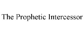 THE PROPHETIC INTERCESSOR