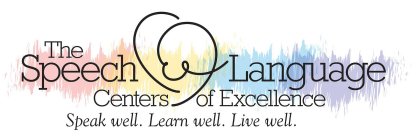 THE SPEECH & LANGUAGE CENTERS OF EXCELLENCE. SPEAK WELL. LEARN WELL. LIVE WELL.