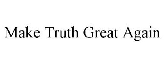 MAKE TRUTH GREAT AGAIN