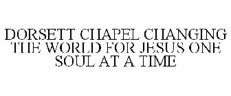 DORSETT CHAPEL CHANGING THE WORLD FOR JESUS ONE SOUL AT A TIME