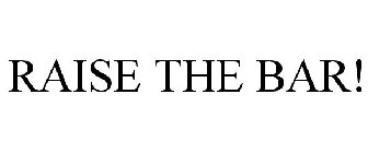 RAISE THE BAR!