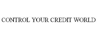 CONTROL YOUR CREDIT WORLD