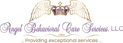 ANGEL BEHAVIORAL CARE SERVICES, LLC ...PROVIDING EXCEPTIONAL SERVICES ...