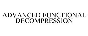 ADVANCED FUNCTIONAL DECOMPRESSION