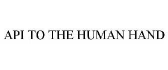 API TO THE HUMAN HAND