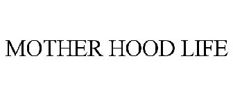 MOTHER HOOD LIFE