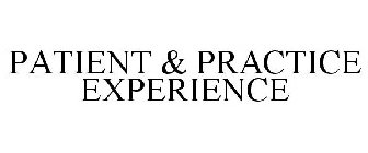 PATIENT & PRACTICE EXPERIENCE