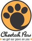 CHEETAH PAW WE GOT OUR PAWS ON YOU