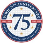 WWII 75TH ANNIVERSARY FRIENDS OF THE NATIONAL WORLD WAR II MEMORIAL 1941-1945 2016-2020IONAL WORLD WAR II MEMORIAL 1941-1945 2016-2020