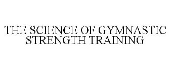THE SCIENCE OF GYMNASTIC STRENGTH TRAINING