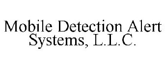 MOBILE DETECTION ALERT SYSTEMS, L.L.C.