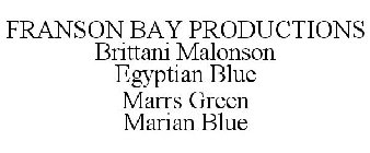 FRANSON BAY PRODUCTIONS BRITTANI MALONSON EGYPTIAN BLUE MARRS GREEN MARIAN BLUE