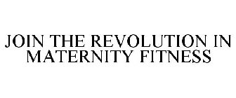 JOIN THE REVOLUTION IN MATERNITY FITNESS