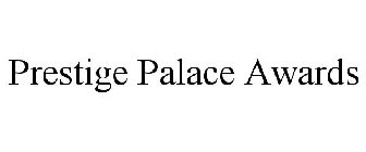 PRESTIGE PALACE AWARDS