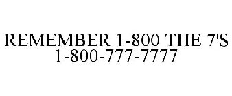 REMEMBER 1-800 THE 7'S 1-800-777-7777