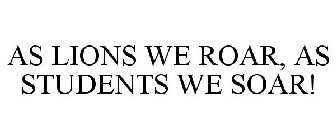 AS LIONS WE ROAR, AS STUDENTS WE SOAR!