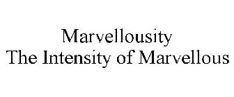 MARVELLOUSITY THE INTENSITY OF MARVELLOUS