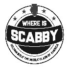 WHERE IS SCABBY HELPING BUILD THE MIDDLE CLASS OF AMERICA