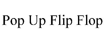 POP UP FLIP FLOP