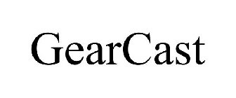 GEARCAST