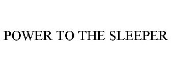POWER TO THE SLEEPER