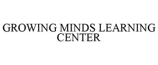 GROWING MINDS LEARNING CENTER