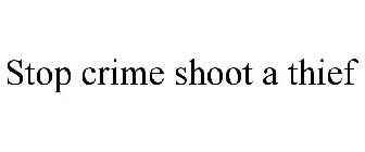 STOP CRIME SHOOT A THIEF