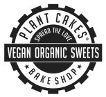 PLANT CAKES BAKE SHOP SPREAD THE LOVE VEGAN ORGANIC SWEETS