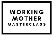 WORKING MOTHER MASTERCLASS