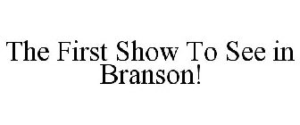 THE FIRST SHOW TO SEE IN BRANSON!