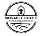 MOVABLE ROOTS · TINY HOME BUILDERS ·