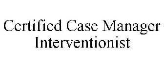 CERTIFIED CASE MANAGER INTERVENTIONIST