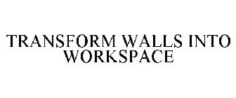 TRANSFORM WALLS INTO WORKSPACE