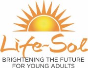 LIFE-SOL BRIGHTENING THE FUTURE FOR YOUNG ADULTS
