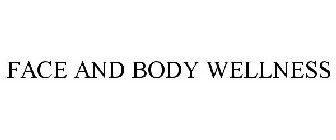 FACE AND BODY WELLNESS